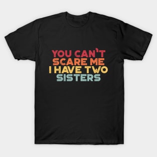 You Can't Scare Me I Have Two Sisters Funny (Sunset) T-Shirt